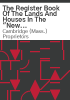 The_register_book_of_the_lands_and_houses_in_the__New_Towne__and_the_town_of_Cambridge