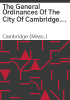 The_general_ordinances_of_the_City_of_Cambridge_Massachusetts
