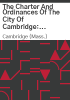 The_charter_and_ordinances_of_the_City_of_Cambridge